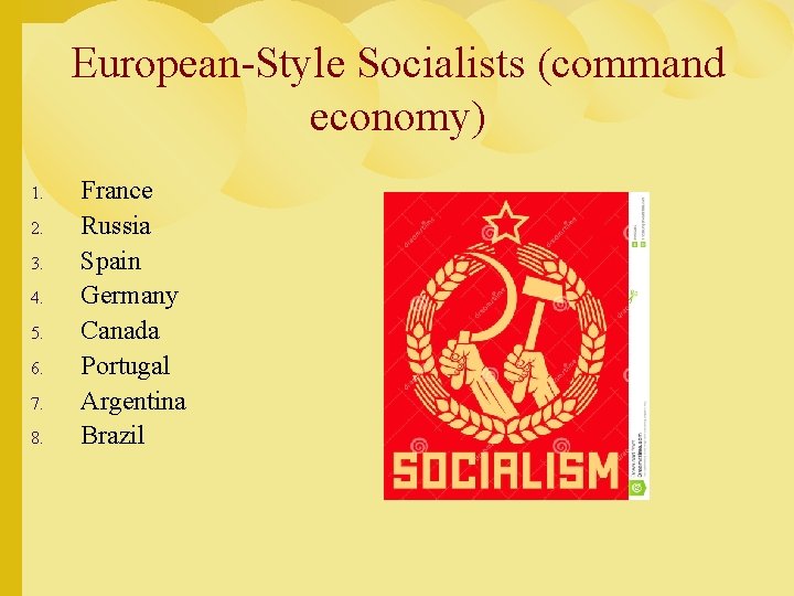 European-Style Socialists (command economy) 1. 2. 3. 4. 5. 6. 7. 8. France Russia