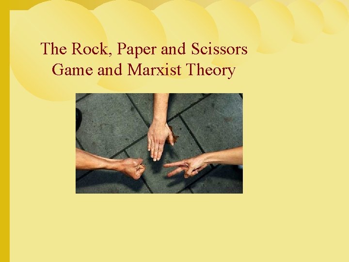 The Rock, Paper and Scissors Game and Marxist Theory 