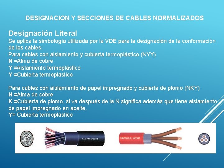 DESIGNACION Y SECCIONES DE CABLES NORMALIZADOS Designación Literal Se aplica la simbología utilizada por