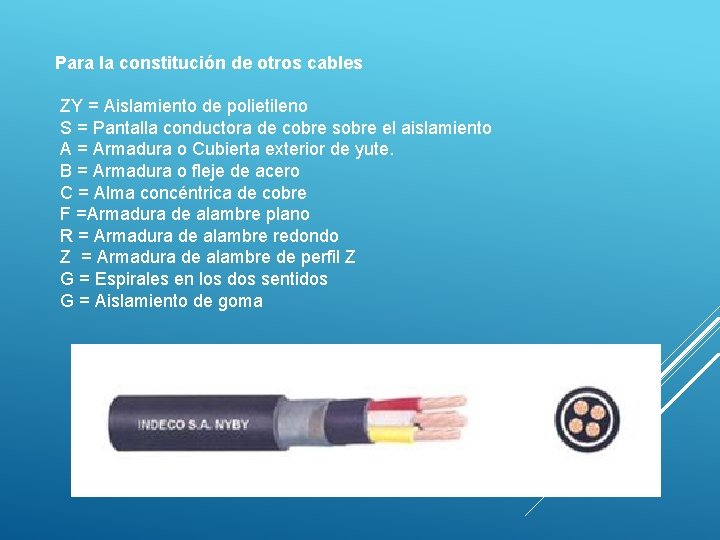 Para la constitución de otros cables ZY = Aislamiento de polietileno S = Pantalla