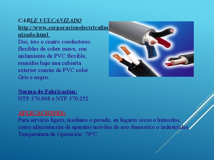 CABLE VULCANIZADO http: //www. corporacionelectricalima. com/infoproductos/cablevulca nizado. html Dos, tres o cuatro conductores flexibles