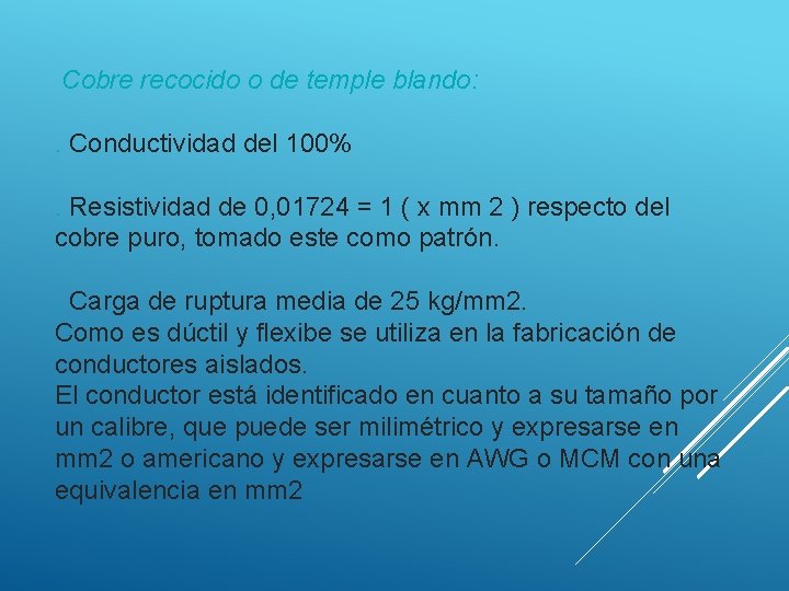 Cobre recocido o de temple blando: . Conductividad del 100%. Resistividad de 0, 01724