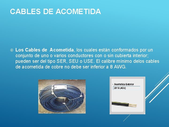 CABLES DE ACOMETIDA Los Cables de Acometida, los cuales están conformados por un conjunto