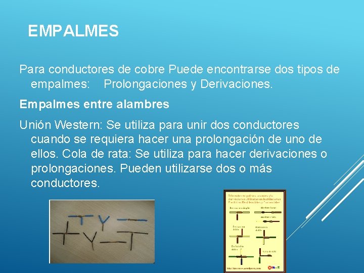 EMPALMES Para conductores de cobre Puede encontrarse dos tipos de empalmes: Prolongaciones y Derivaciones.