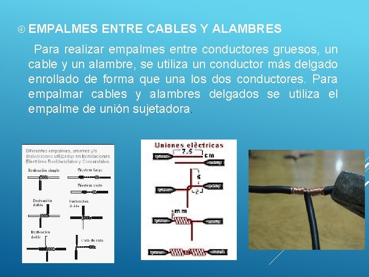  EMPALMES ENTRE CABLES Y ALAMBRES Para realizar empalmes entre conductores gruesos, un cable