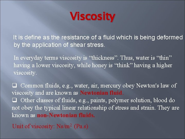 Viscosity It is define as the resistance of a fluid which is being deformed Viscosity It is define as the resistance of a fluid which is being deformed