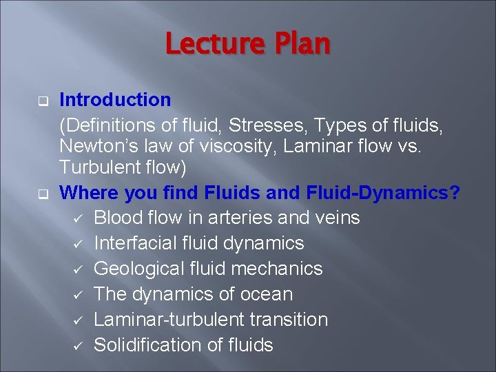 Lecture Plan q q Introduction (Definitions of fluid, Stresses, Types of fluids, Newton’s law Lecture Plan q q Introduction (Definitions of fluid, Stresses, Types of fluids, Newton’s law