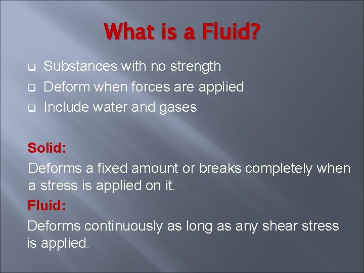 What is a Fluid? q q q Substances with no strength Deform when forces What is a Fluid? q q q Substances with no strength Deform when forces
