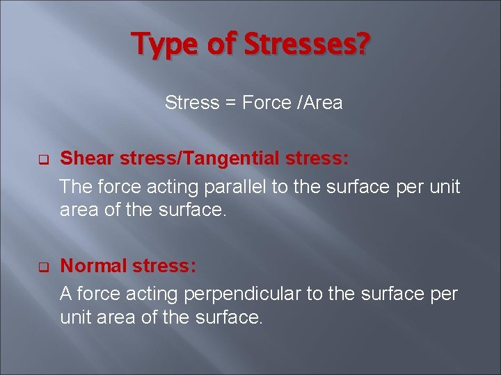 Type of Stresses? Stress = Force /Area q Shear stress/Tangential stress: The force acting Type of Stresses? Stress = Force /Area q Shear stress/Tangential stress: The force acting