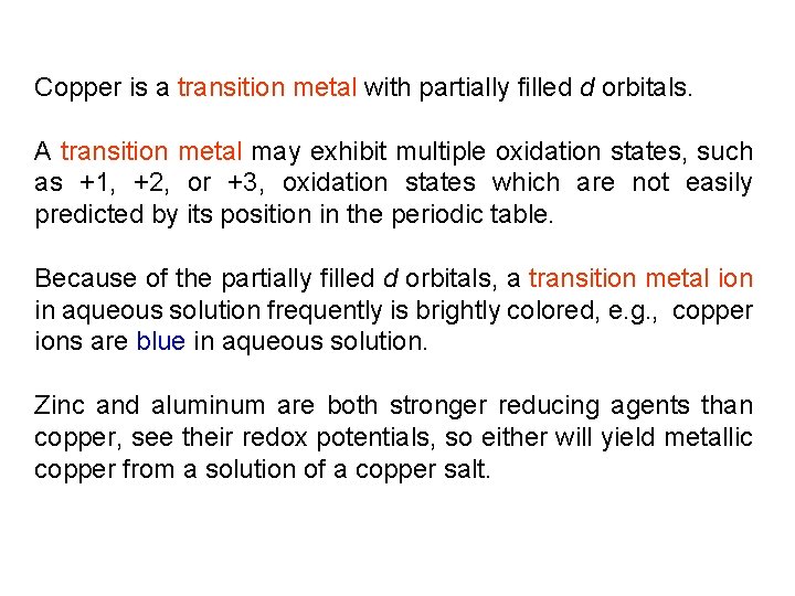 Copper is a transition metal with partially filled d orbitals. A transition metal may