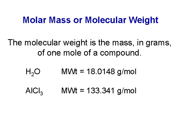 Molar Mass or Molecular Weight The molecular weight is the mass, in grams, of
