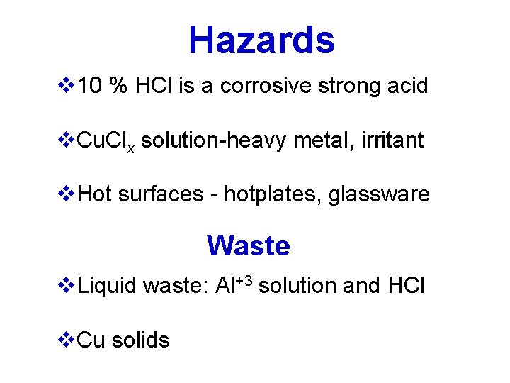 Hazards v 10 % HCl is a corrosive strong acid v. Cu. Clx solution-heavy