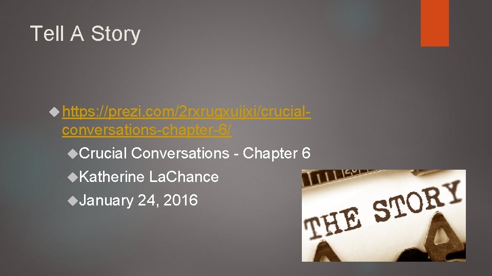 Tell A Story https: //prezi. com/2 rxrugxuijxi/crucial- conversations-chapter-6/ Crucial Conversations - Chapter 6 Katherine