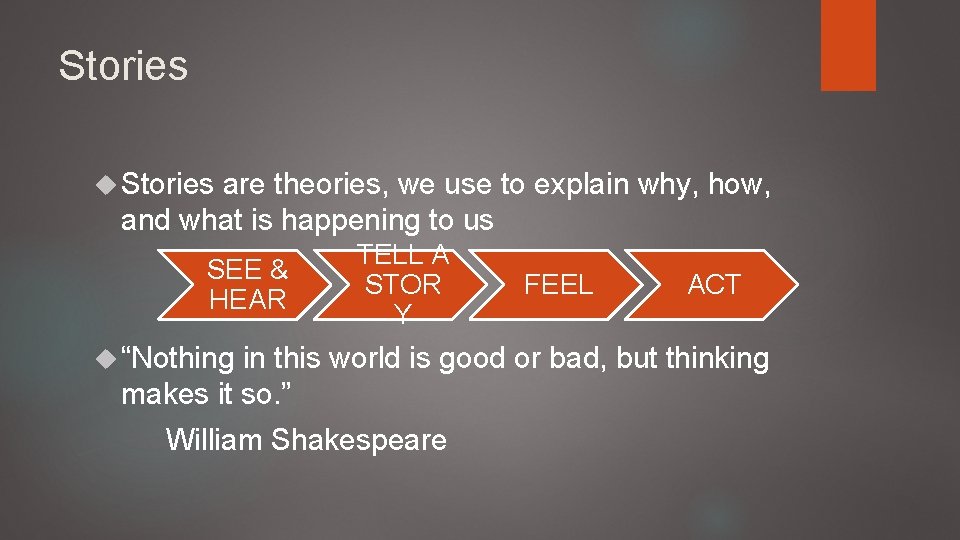 Stories are theories, we use to explain why, how, and what is happening to