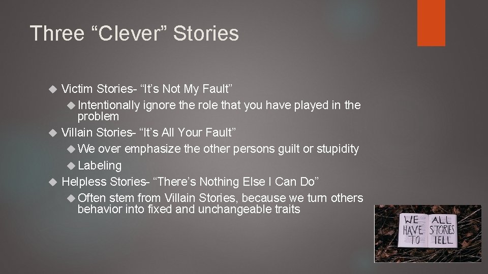 Three “Clever” Stories Victim Stories- “It’s Not My Fault” Intentionally ignore the role that