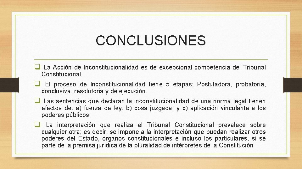 CONCLUSIONES q La Acción de Inconstitucionalidad es de excepcional competencia del Tribunal Constitucional. q
