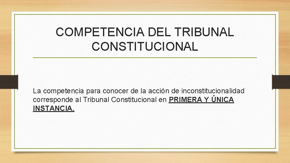 COMPETENCIA DEL TRIBUNAL CONSTITUCIONAL La competencia para conocer de la acción de inconstitucionalidad corresponde