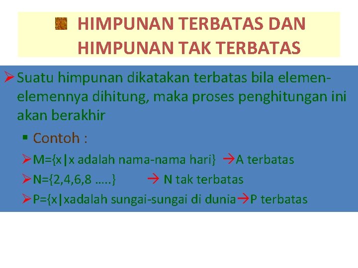 HIMPUNAN TERBATAS DAN HIMPUNAN TAK TERBATAS Ø Suatu himpunan dikatakan terbatas bila elemennya dihitung,