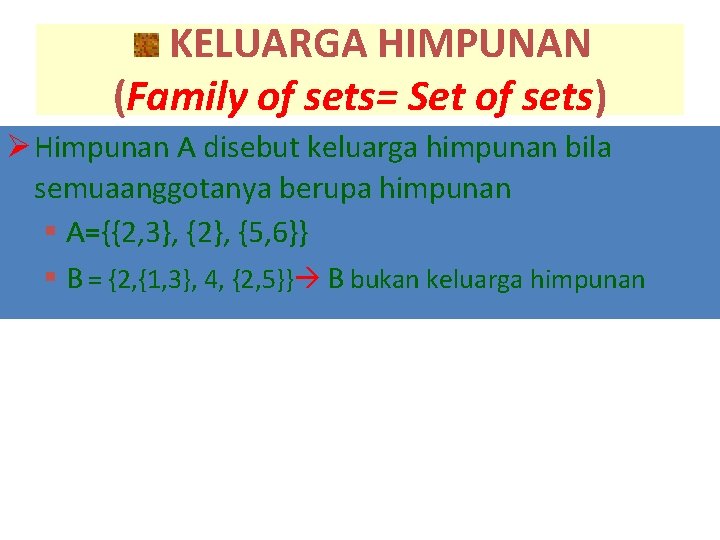 KELUARGA HIMPUNAN (Family of sets= Set of sets) Ø Himpunan A disebut keluarga himpunan