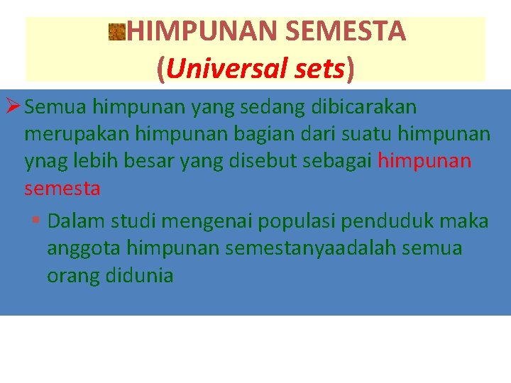 HIMPUNAN SEMESTA (Universal sets) Ø Semua himpunan yang sedang dibicarakan merupakan himpunan bagian dari