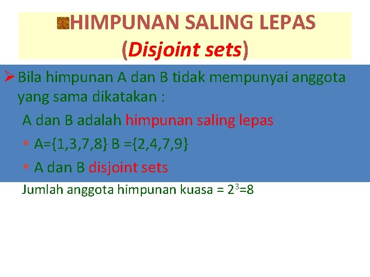 HIMPUNAN SALING LEPAS (Disjoint sets) Ø Bila himpunan A dan B tidak mempunyai anggota