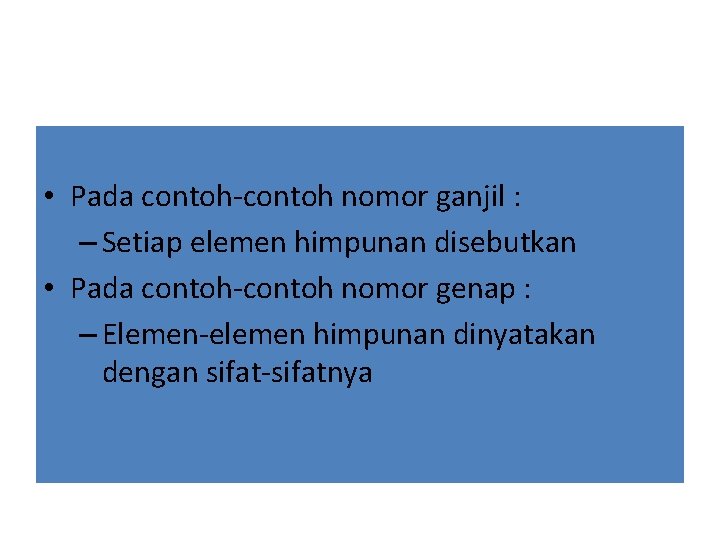  • Pada contoh-contoh nomor ganjil : – Setiap elemen himpunan disebutkan • Pada