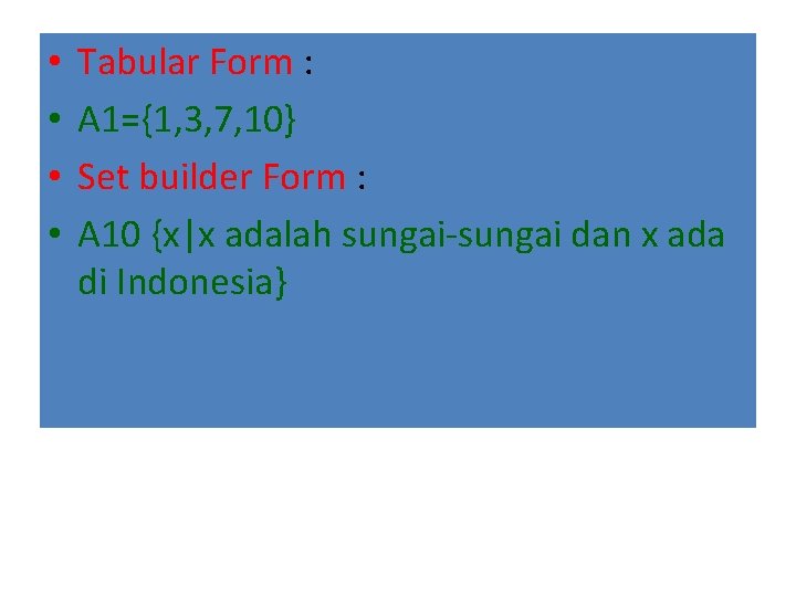  • • Tabular Form : A 1={1, 3, 7, 10} Set builder Form