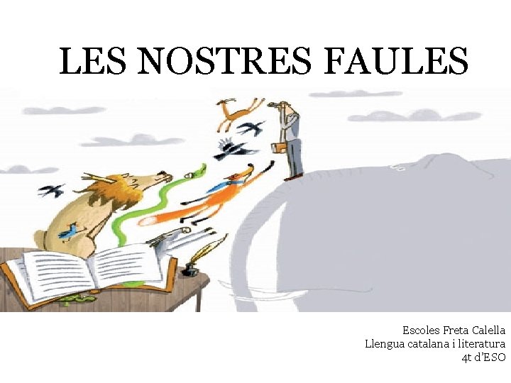 LES NOSTRES FAULES Escoles Freta Calella Llengua catalana i literatura 4 t d’ESO 