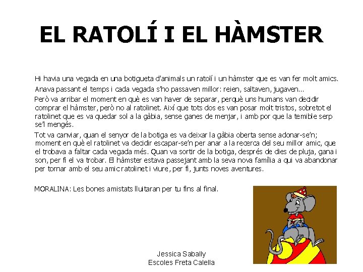 EL RATOLÍ I EL HÀMSTER Hi havia una vegada en una botigueta d’animals un