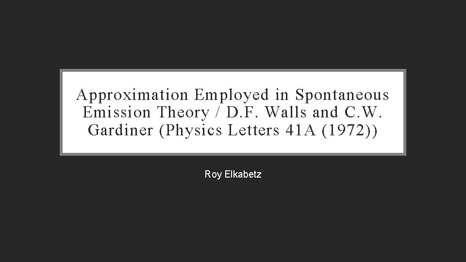 Approximation Employed in Spontaneous Emission Theory / D. F. Walls and C. W. Gardiner