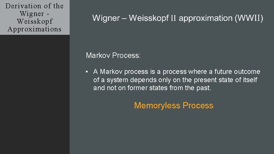 Derivation of the Wigner Weisskopf Approximations Markov Process: • A Markov process is a