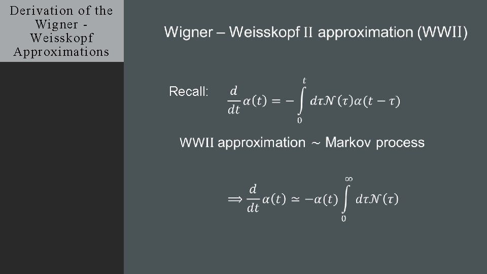 Derivation of the Wigner Weisskopf Approximations Recall: 