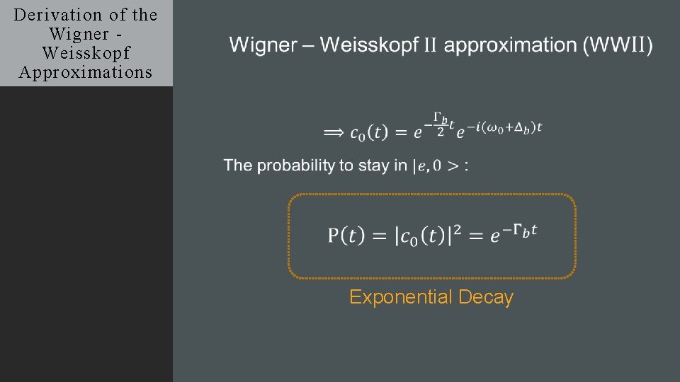 Derivation of the Wigner Weisskopf Approximations Exponential Decay 