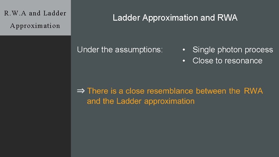 R. W. A and Ladder Approximation and RWA Approximation Under the assumptions: • Single
