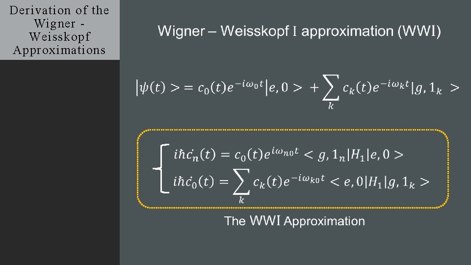 Derivation of the Wigner Weisskopf Approximations 