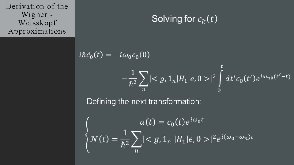 Derivation of the Wigner Weisskopf Approximations Defining the next transformation: 