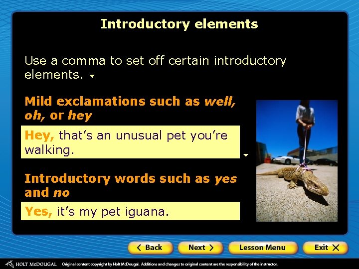 Introductory elements Use a comma to set off certain introductory elements. Mild exclamations such