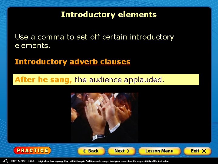 Introductory elements Use a comma to set off certain introductory elements. Introductory adverb clauses