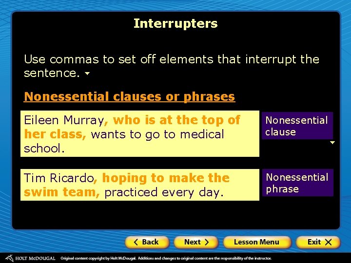 Interrupters Use commas to set off elements that interrupt the sentence. Nonessential clauses or