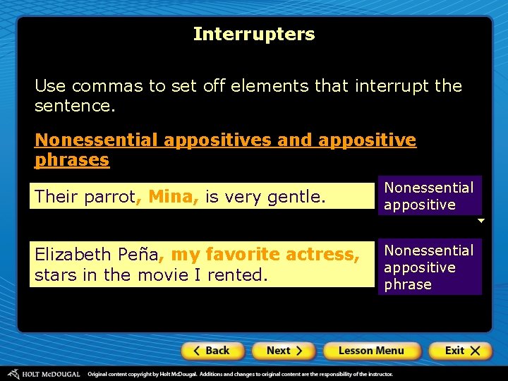 Interrupters Use commas to set off elements that interrupt the sentence. Nonessential appositives and