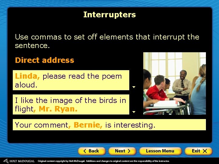 Interrupters Use commas to set off elements that interrupt the sentence. Direct address Linda,