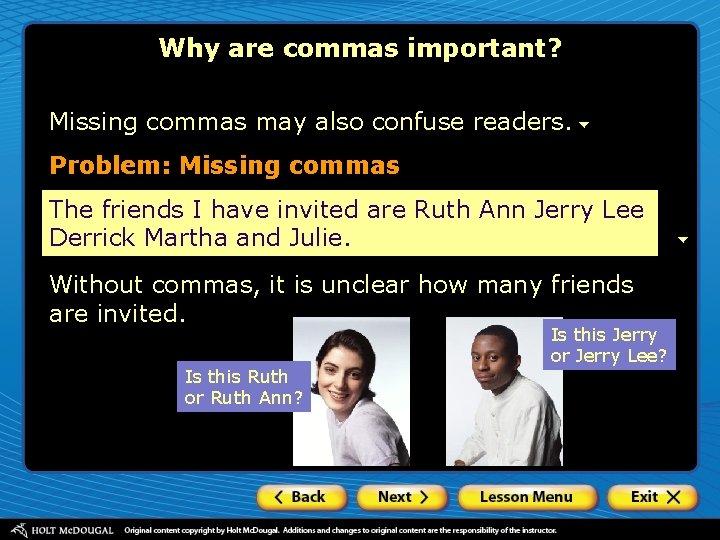 Why are commas important? Missing commas may also confuse readers. Problem: Missing commas The