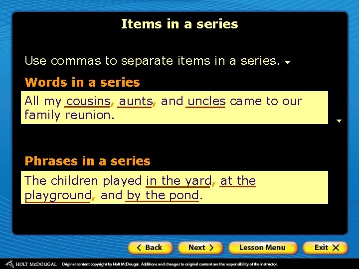 Items in a series Use commas to separate items in a series. Words in