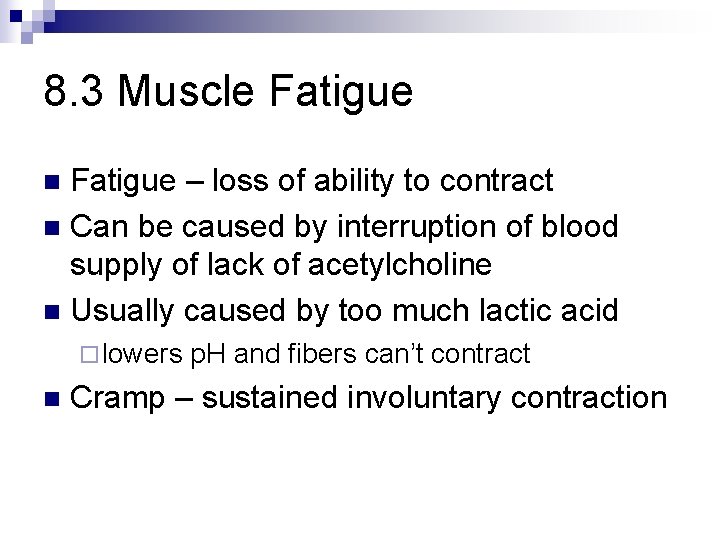 8. 3 Muscle Fatigue – loss of ability to contract n Can be caused