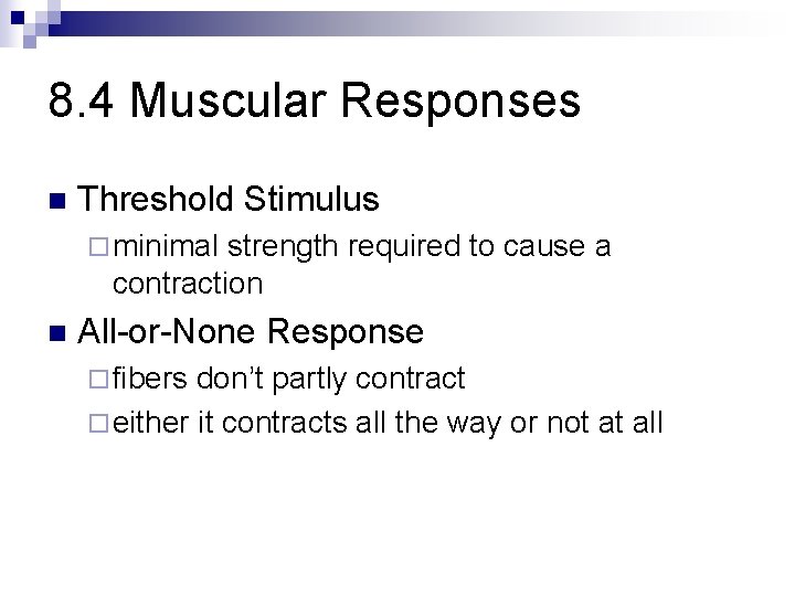 8. 4 Muscular Responses n Threshold Stimulus ¨ minimal strength required to cause a