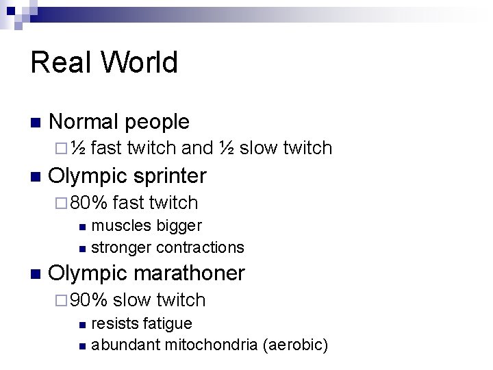 Real World n Normal people ¨½ n fast twitch and ½ slow twitch Olympic