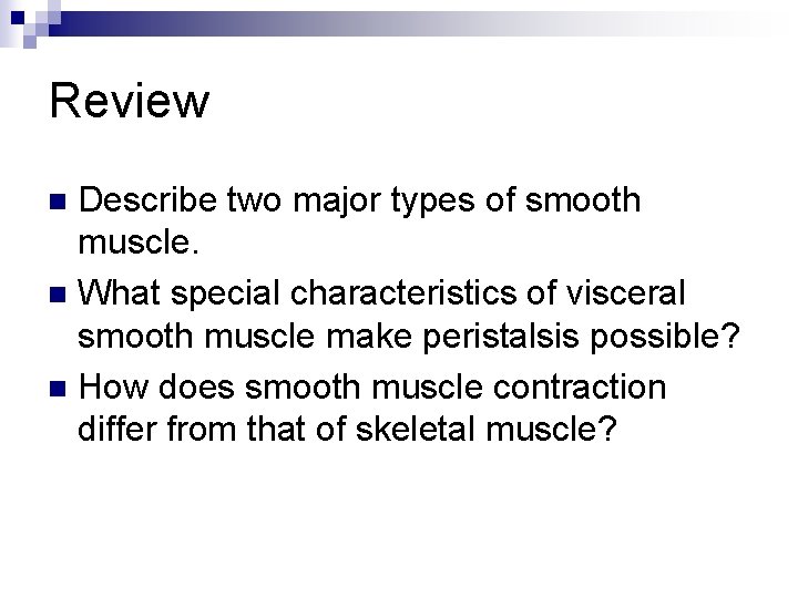 Review Describe two major types of smooth muscle. n What special characteristics of visceral