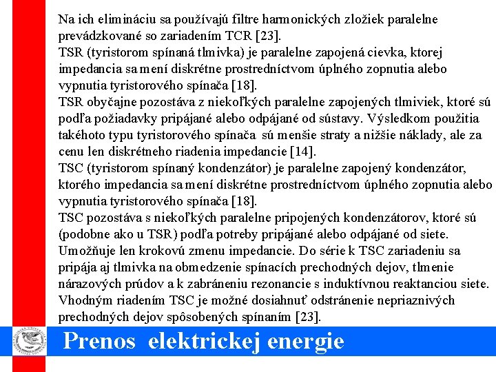 Na ich elimináciu sa používajú filtre harmonických zložiek paralelne prevádzkované so zariadením TCR [23].