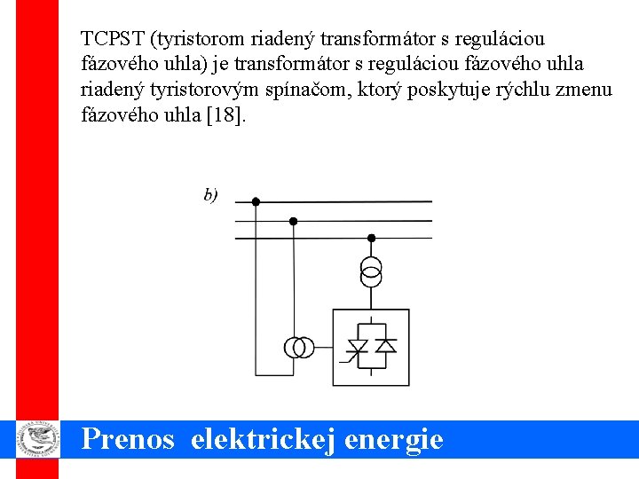TCPST (tyristorom riadený transformátor s reguláciou fázového uhla) je transformátor s reguláciou fázového uhla