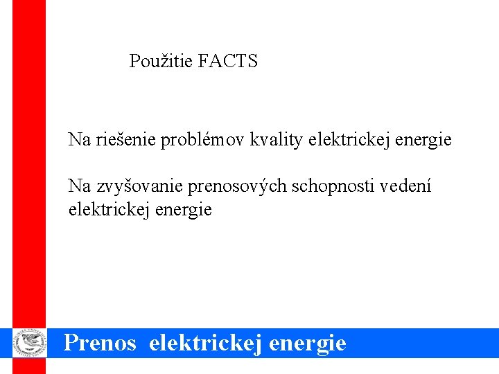 Použitie FACTS Na riešenie problémov kvality elektrickej energie Na zvyšovanie prenosových schopnosti vedení elektrickej